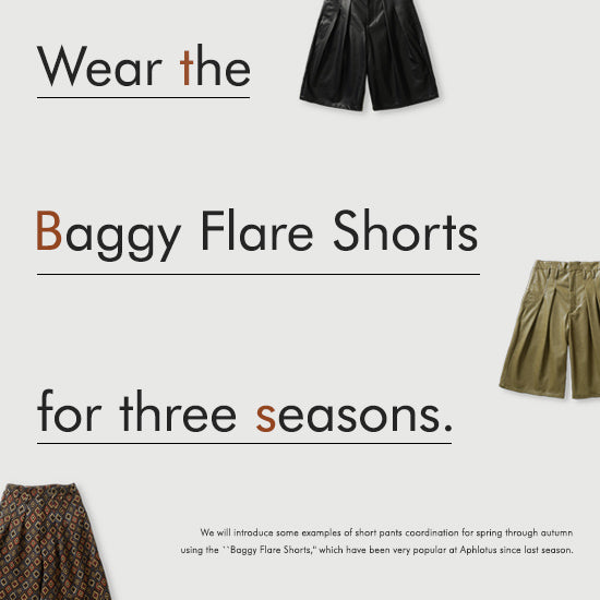 Wear the Baggy Flare Shorts for three seasons.